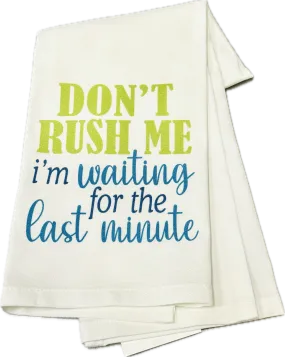 Don't Rush Me Kitchen Towel