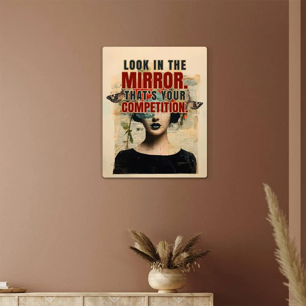 Look in the Mirror That's Your Competition Positive Motivation Room Decor Vertical High Gloss Metal Art Print