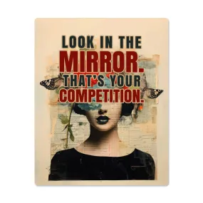 Look in the Mirror That's Your Competition Positive Motivation Room Decor Vertical High Gloss Metal Art Print