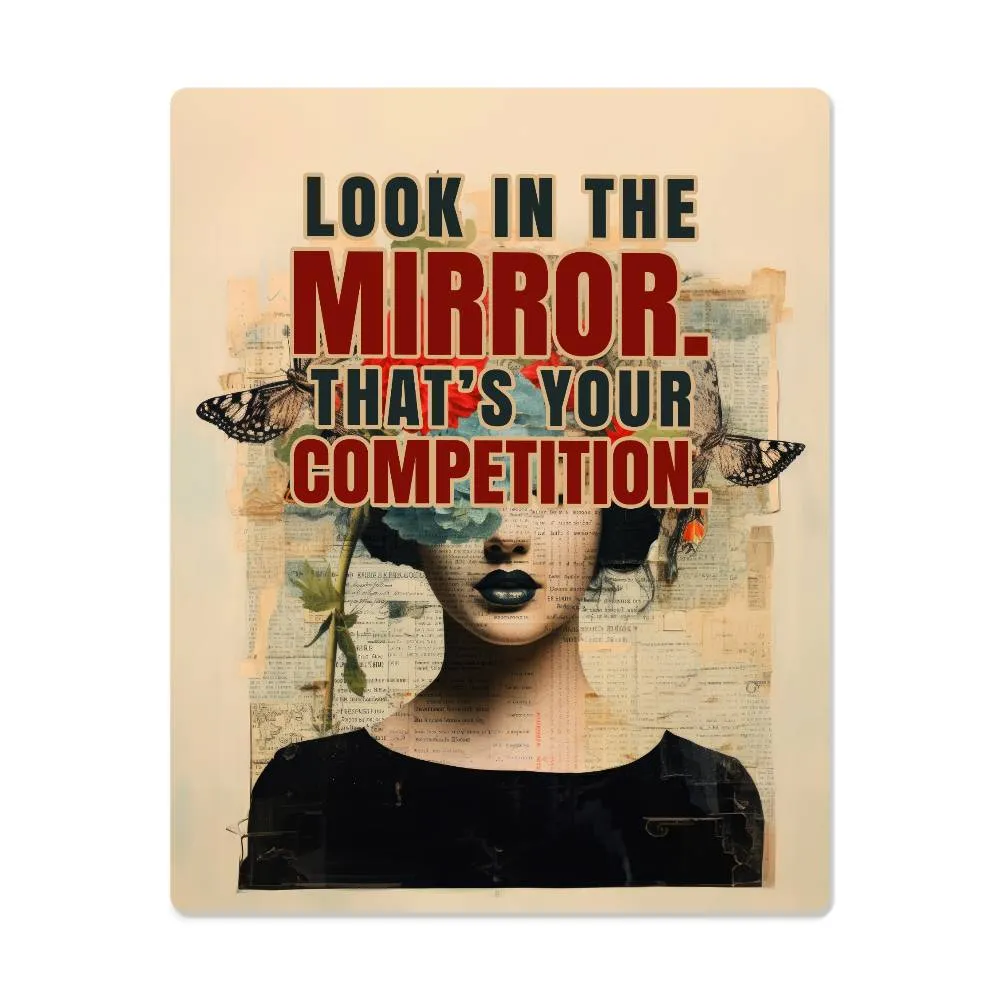 Look in the Mirror That's Your Competition Positive Motivation Room Decor Vertical High Gloss Metal Art Print